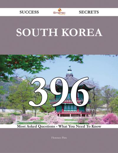 South Korea 396 Success Secrets - 396 Most Asked Questions On South Korea - What You Need To Know