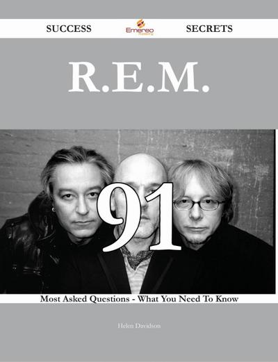 R.E.M. 91 Success Secrets - 91 Most Asked Questions On R.E.M. - What You Need To Know