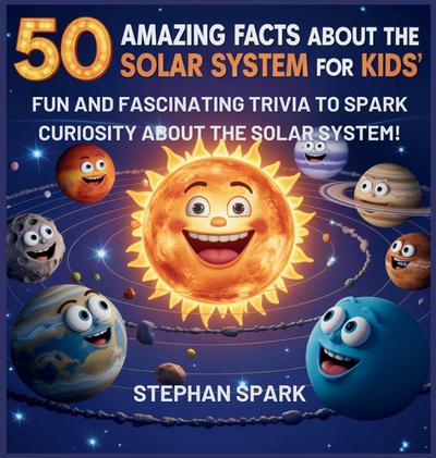 50 Amazing Facts About the Solar System for Kids