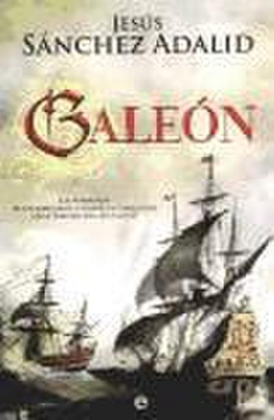 Galeón : las aventuras de un navegante español del siglo XVII en la travesía del Atlántico