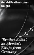 "Brother Bosch", an Airman’s Escape from Germany