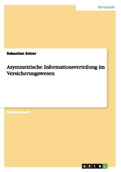 Asymmetrische Informationsverteilung im Versicherungswesen