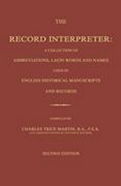 The Record Interpreter: A Collection of Abbreviations, Latin Words and Names Used in English Historical Manuscripts and Records. Second Editio