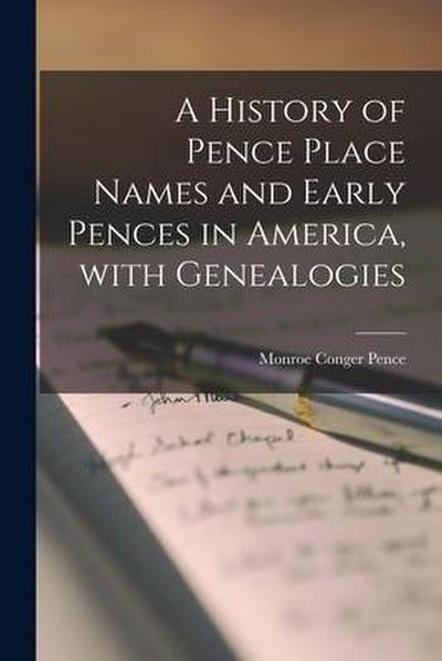 A History of Pence Place Names and Early Pences in America, With Genealogies