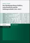 Der Nürnberger Banco Publico, seine Kaufleute und ihr Zahlungsverkehr (1621-1827)