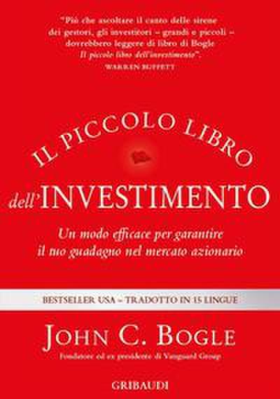 Il piccolo libro dell’investimento. Un modo efficace per garantire il tuo guadagno nel mercato azionario