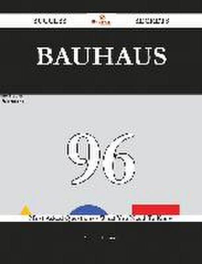 Bauhaus 96 Success Secrets - 96 Most Asked Questions On Bauhaus - What You Need To Know