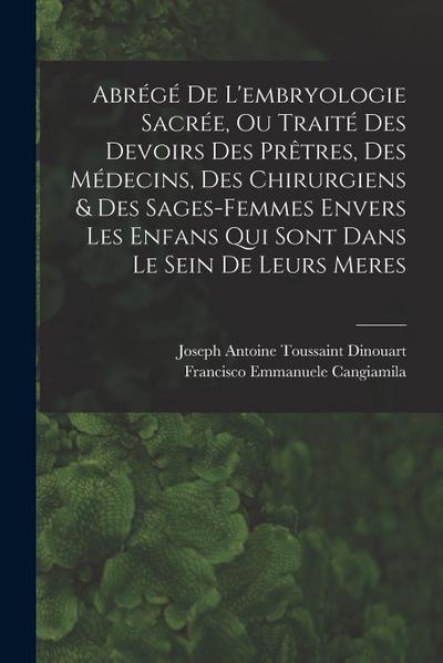 Abrégé De L’embryologie Sacrée, Ou Traité Des Devoirs Des Prêtres, Des Médecins, Des Chirurgiens & Des Sages-femmes Envers Les Enfans Qui Sont Dans Le