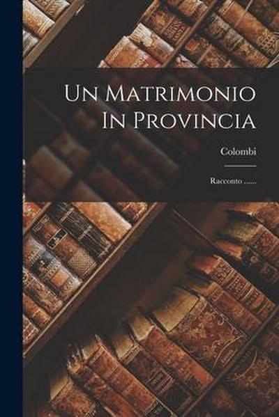 Un Matrimonio In Provincia: Racconto ......
