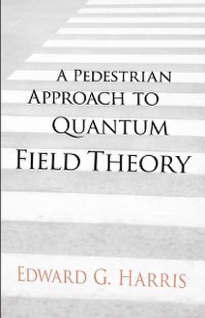 A Pedestrian Approach to Quantum Field Theory