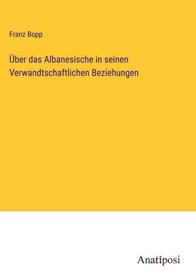 Über das Albanesische in seinen Verwandtschaftlichen Beziehungen