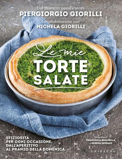 Le mie torte salate. Sfiziosità per ogni occasione, dall’aperitivo al pranzo della domenica