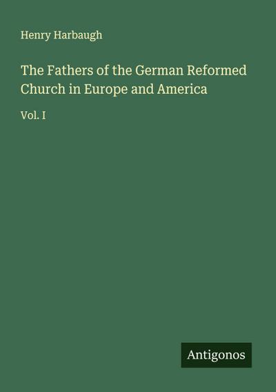The Fathers of the German Reformed Church in Europe and America