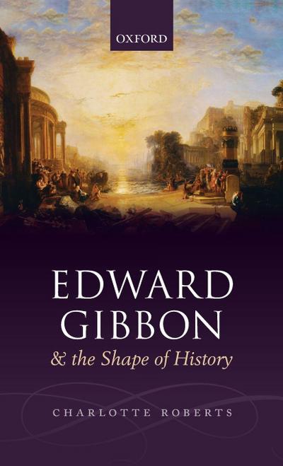 Edward Gibbon and the Shape of History