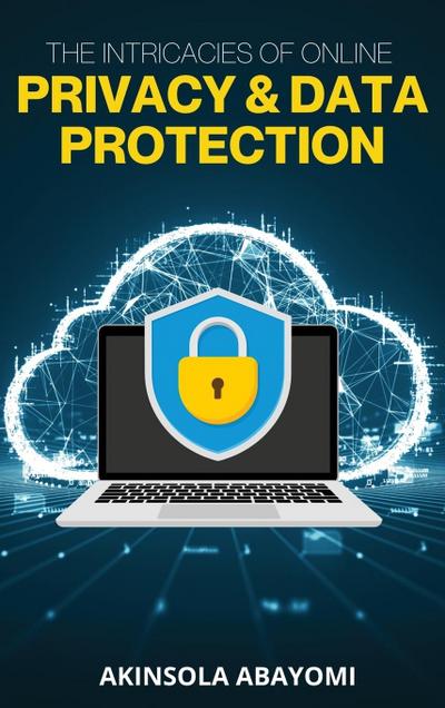 The Intricacies of Online Privacy and Data Protection