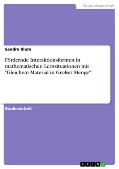 Fördernde Interaktionsformen in mathematischen Lernsituationen mit "Gleichem Material in Großer Menge"