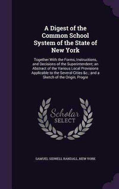 A Digest of the Common School System of the State of New York