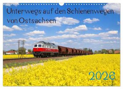 Unterwegs auf den Schienenwegen von Ostsachsen (Wandkalender 2026 DIN A3 quer), CALVENDO Monatskalender