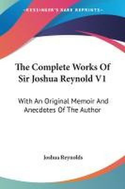 The Complete Works Of Sir Joshua Reynold V1