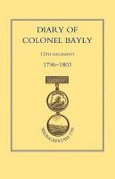 Diary of Colonel Bayly, 12th Regiment. 1796-1830 (Seringapatam 1799)
