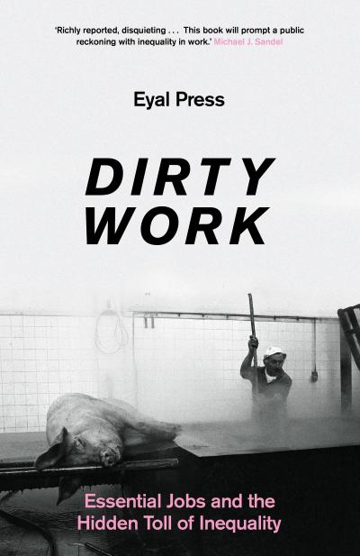Eyal Press, P: Dirty Work