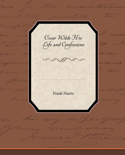 Oscar Wilde His Life and Confessions