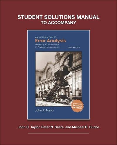Student Solutions to Accompany Taylor’s an Introduction to Error Analysis, 3rd Ed