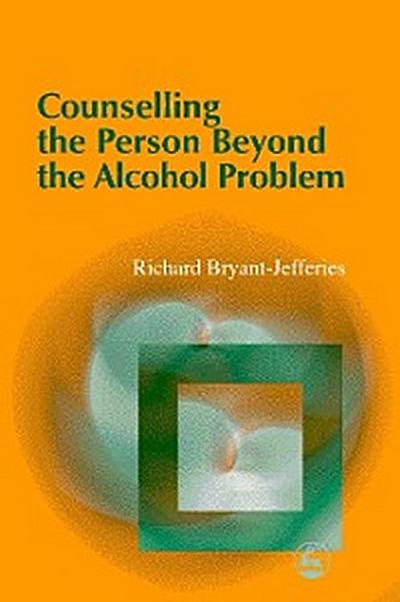 Counselling the Person Beyond the Alcohol Problem