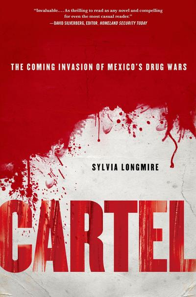 Cartel: The Coming Invasion of Mexico’s Drug Wars