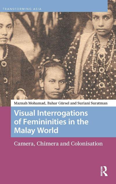 Visual Interrogations of Femininities in the Malay World