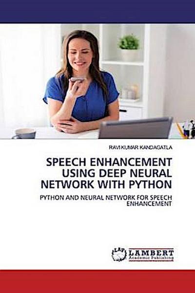 SPEECH ENHANCEMENT USING DEEP NEURAL NETWORK WITH PYTHON