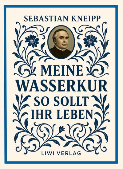 Sebastian Kneipp: Meine Wasserkur / So sollt ihr leben