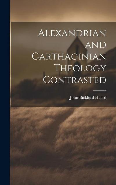 Alexandrian and Carthaginian Theology Contrasted