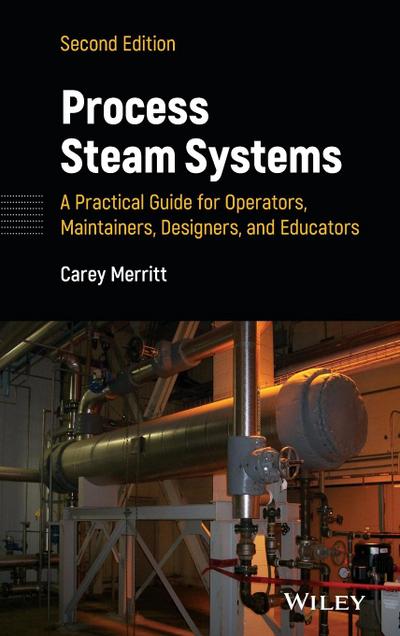 Process Steam Systems: A Practical Guide for Operators, Maintainers, Designers, and Educators