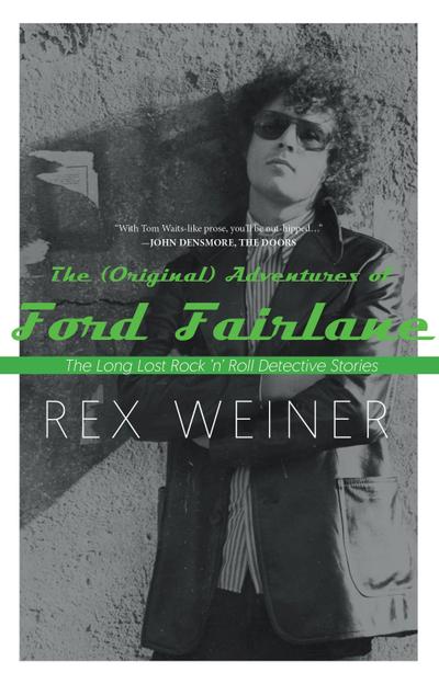 The (Original) Adventures of Ford Fairlane: The Long Lost Rock N’ Roll Detective Stories