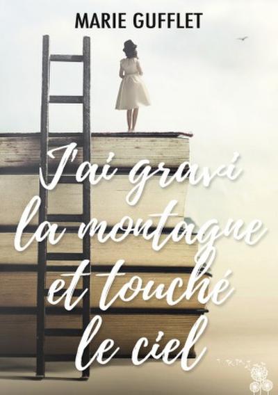 J’ai gravi la montagne et touché le ciel