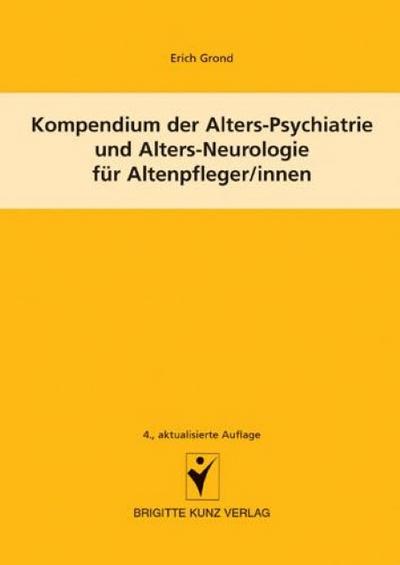 Kompendium der Alters-Psychiatrie und Alters-Neurologie für Altenpfleger/innen