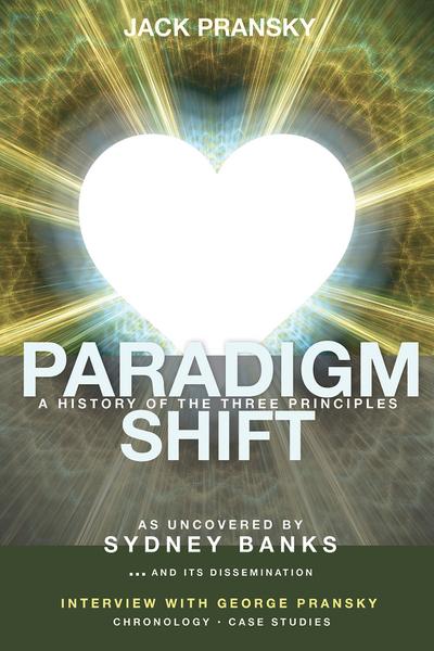 Paradigm Shift: A History of The Three Principles