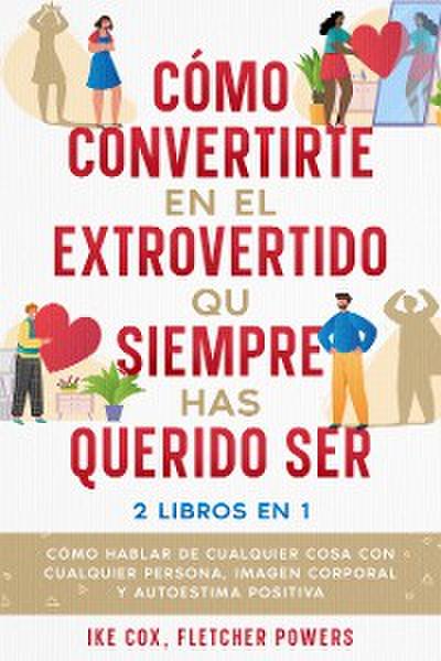 Cómo Convertirte en el Extrovertido que Siempre has Querido Ser