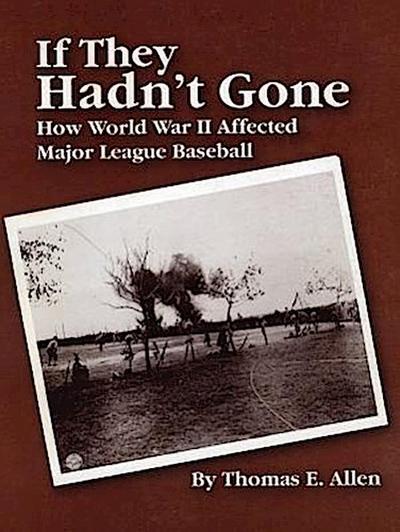 If They Hadn’t Gone: How World War II Affected Major League Baseball