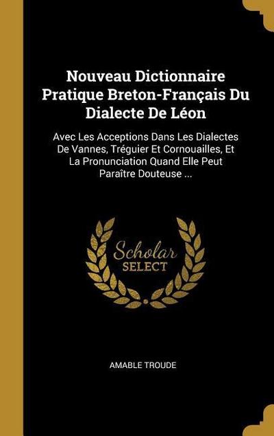 Nouveau Dictionnaire Pratique Breton-Français Du Dialecte De Léon