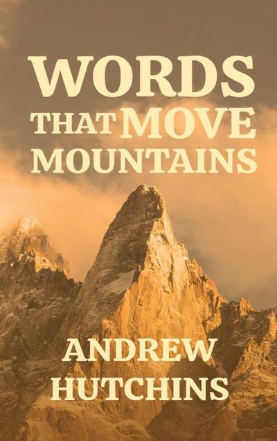 WORDS THAT MOVE MOUNTAINS