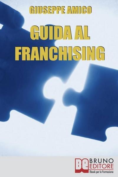 Guida al Franchising. Scegliere e Avviare la tua Attività Commerciale in Affiliazione. (Ebook Italiano - Anteprima Gratis)