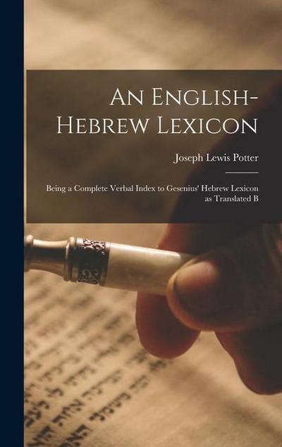 An English-Hebrew Lexicon: Being a Complete Verbal Index to Gesenius’ Hebrew Lexicon as Translated B