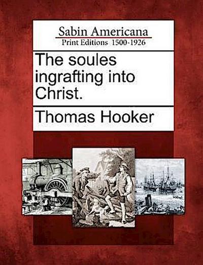 The Soules Ingrafting Into Christ.