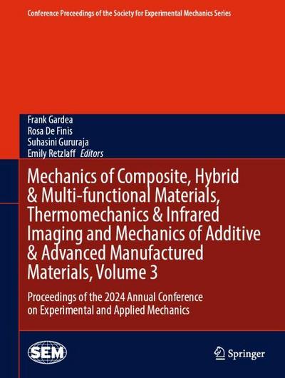 Mechanics of Composite, Hybrid & Multi-functional Materials, Thermomechanics & Infrared Imaging and Mechanics of Additive & Advanced Manufactured Materials, Volume 3