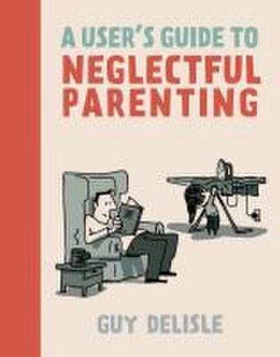 A User’s Guide to Neglectful Parenting