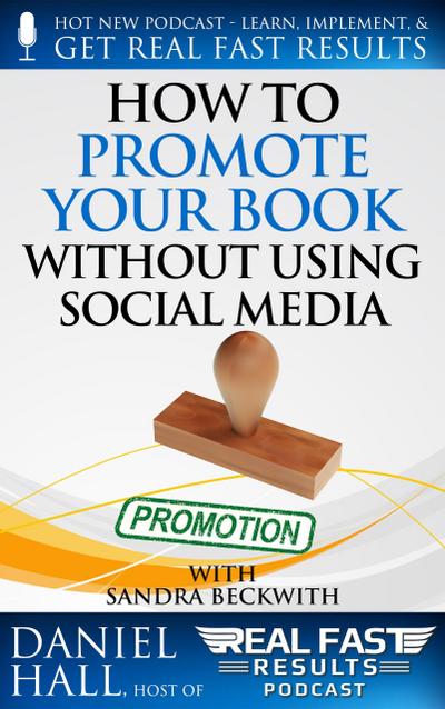 How to Promote Your Book without Using Social Media (Real Fast Results, #62)