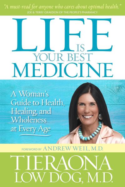 Life Is Your Best Medicine: A Woman’s Guide to Health, Healing, and Wholeness at Every Age