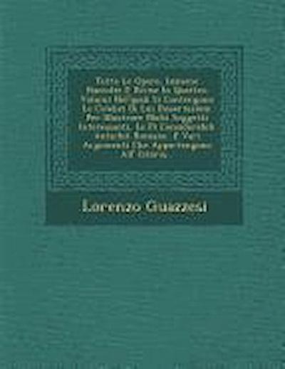 Tutte Le Opere, Insieme Raccolte E Divise in Quattro Volumi Nel’quali Si Contengono Le Celebri Di Lui Dissertazioni Per Illustrare Molti Soggetti Inte